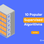 10 Most Popular Supervised Learning Algorithms In Machine Learning