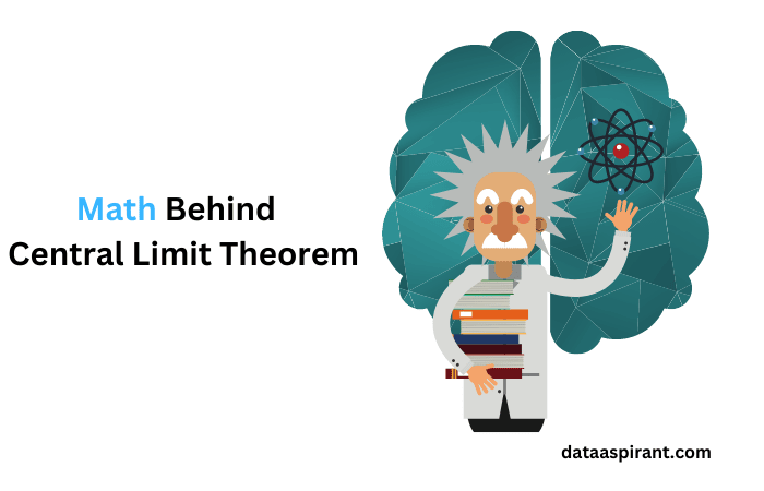 Understanding the Maths behind Central Limit Theorem
