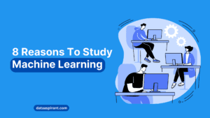 8 Reasons to Study Machine Learning ASAP