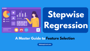 Stepwise Regression: A Master Guide to Feature Selection