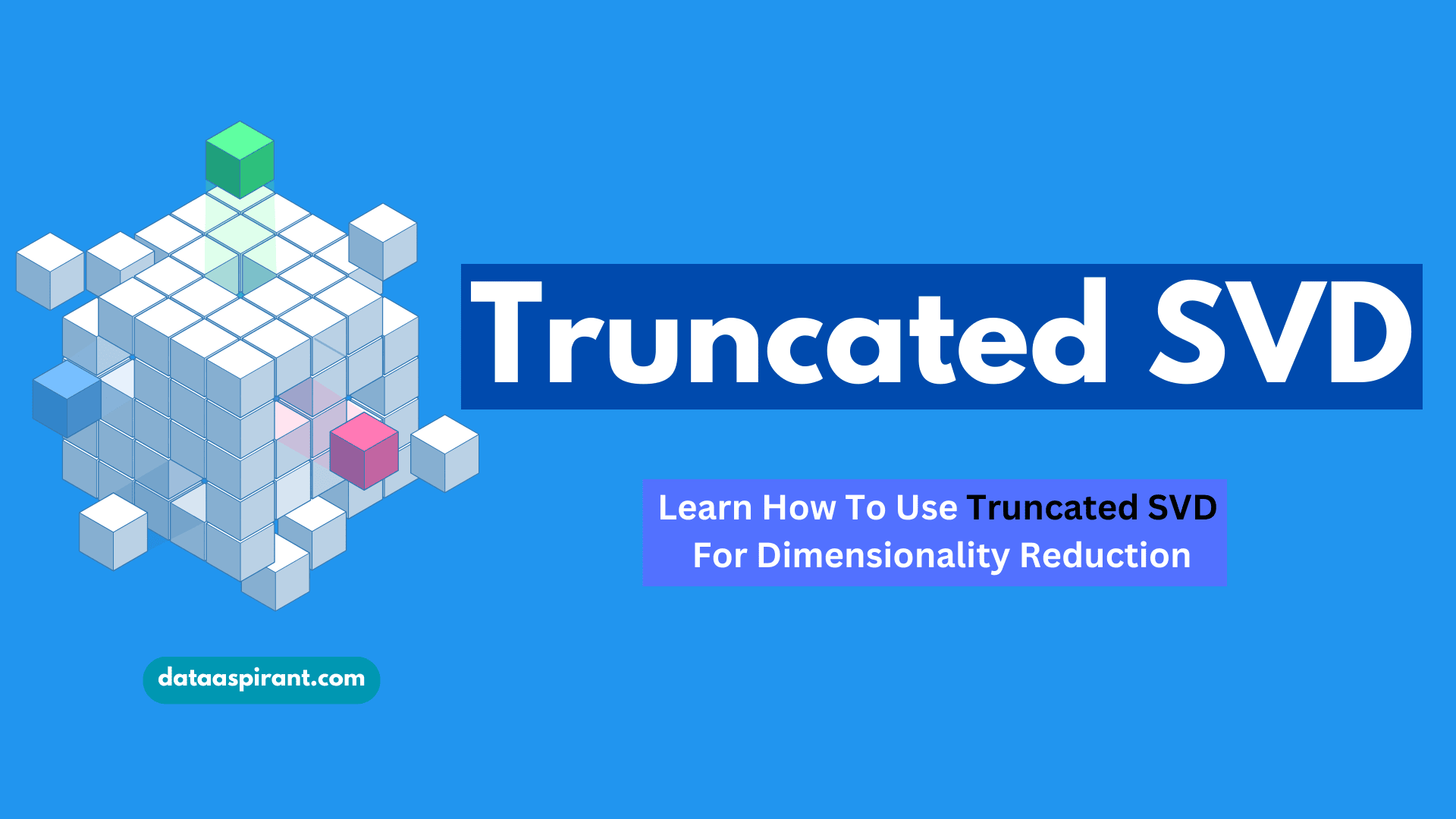 Ultimate Guide For Using Truncated SVD For Dimensionality Reduction