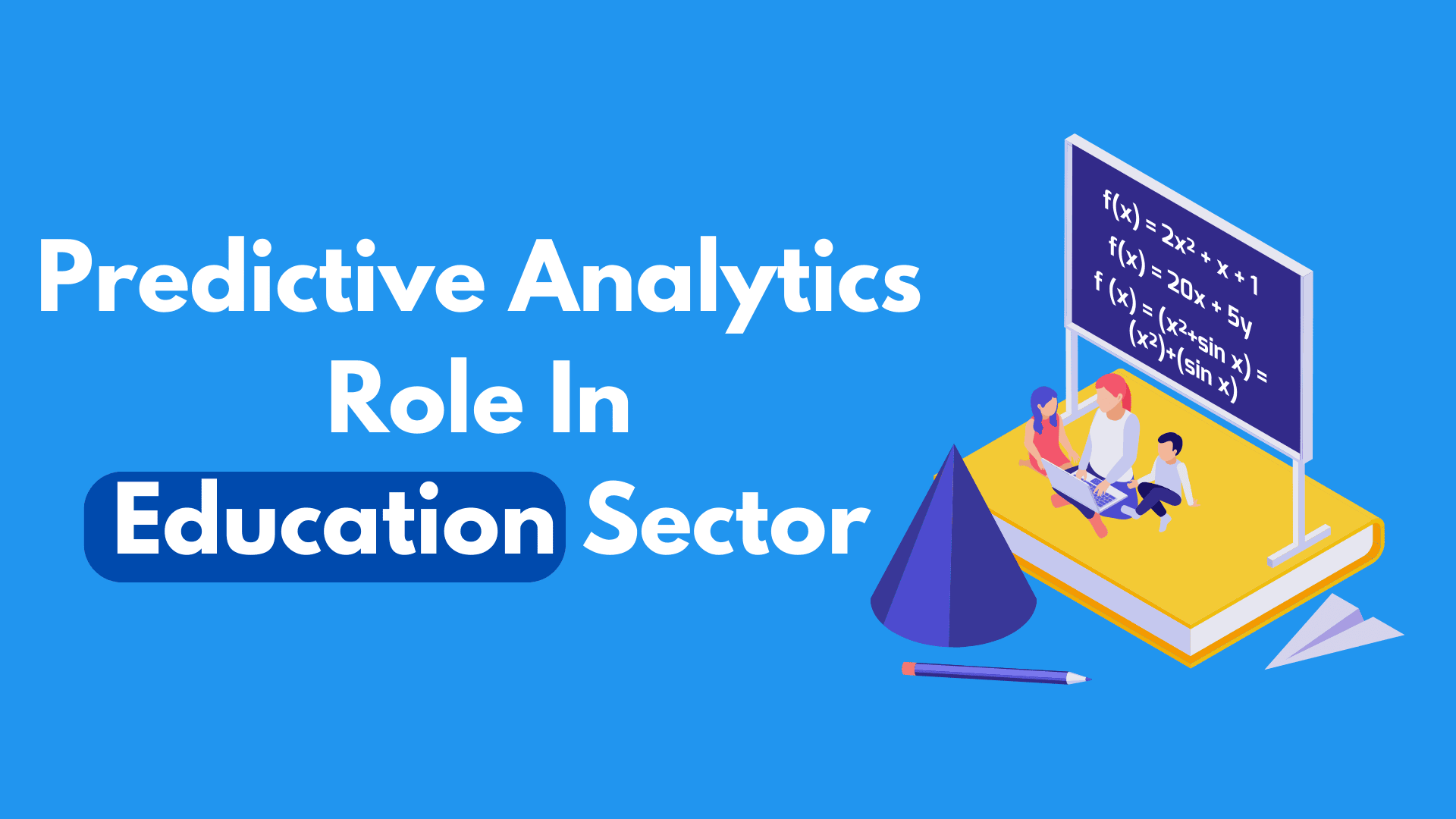 Predictive Analytics Role in the Education Sector