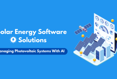 Solar Energy Software Solutions: Managing Photovoltaic Systems With A