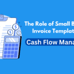 The Role of Small Business Invoice Templates in Cash Flow Management