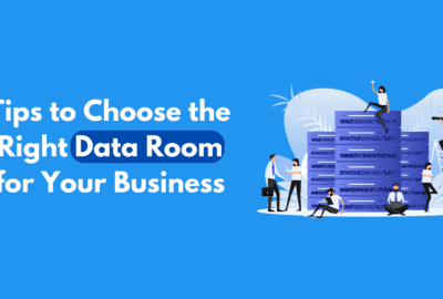 Considerable Tips to Choose the Right Data Room for Your Business