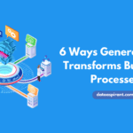 6 Ways Generative AI Transforms Business Processes