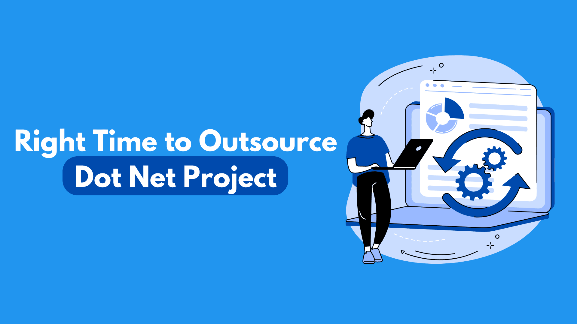 When Is the Right Time to Outsource a Dot Net Project?